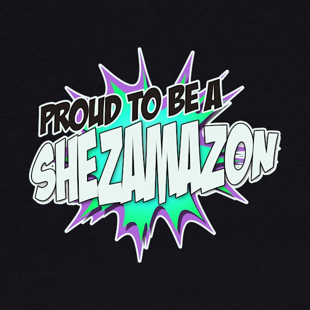 Proud to Be a Sheamazon by Shezam